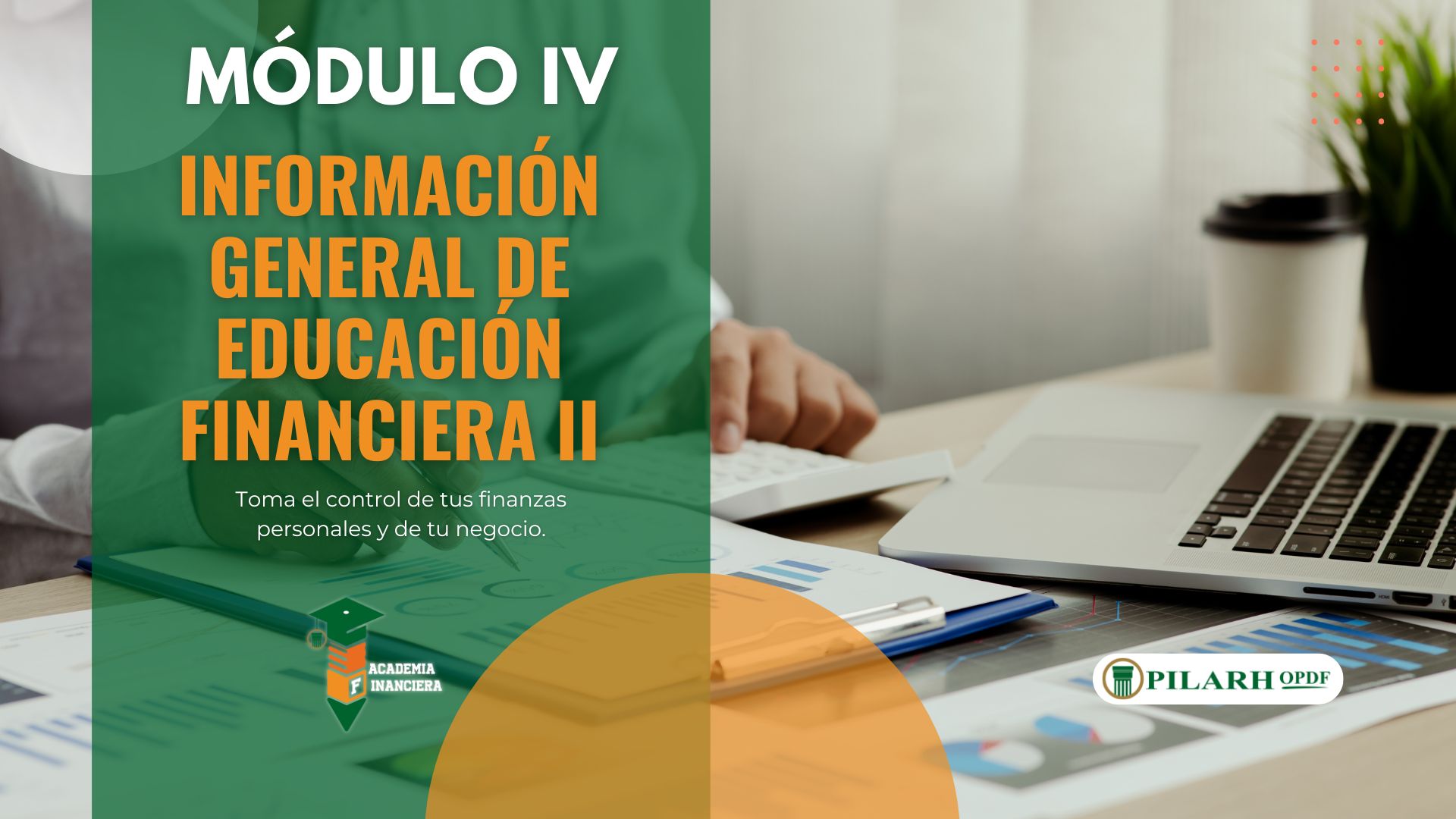 Módulo IV: Información General de Educación Financiera II